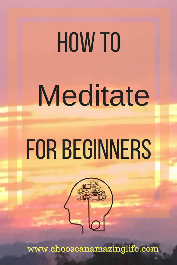 How to Meditate for Beginners - Choose an Amazing Life!