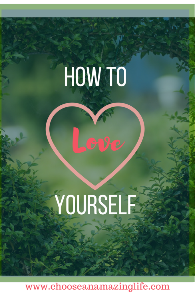 How to love and accept yourself for exactly who you are right now- Choose an Amazing Life